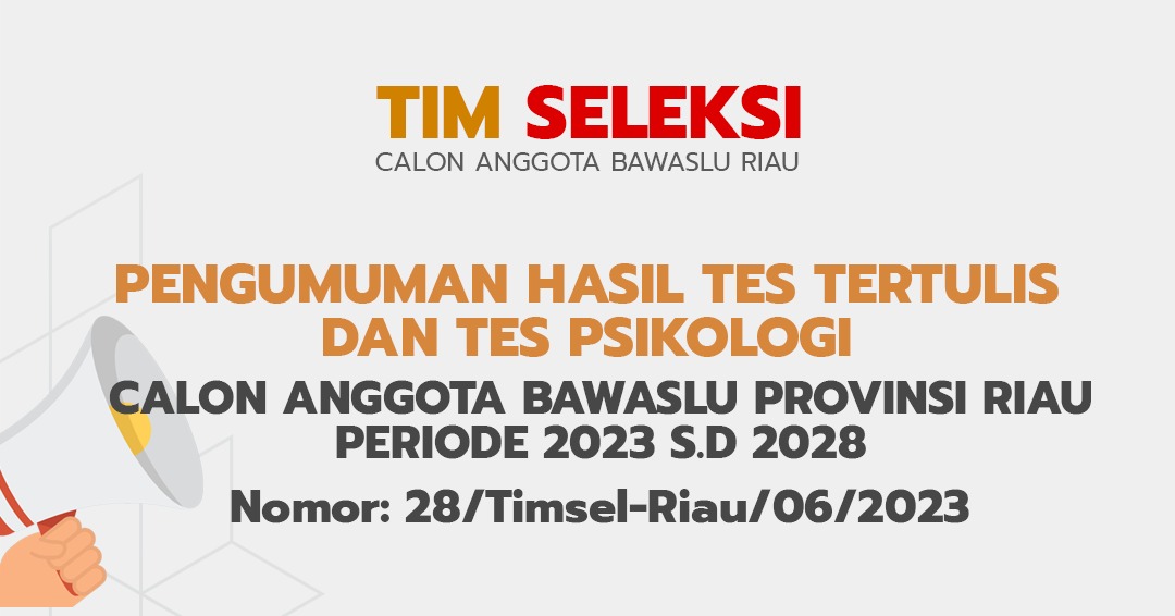 PENGUMUMAN HASIL TES TERTULIS DAN TES PSIKOLOGI BAKAL CALON ANGGOTA BAWASLU PROVINSI RIAU Nomor : 28/Timsel-Riau/06/2023