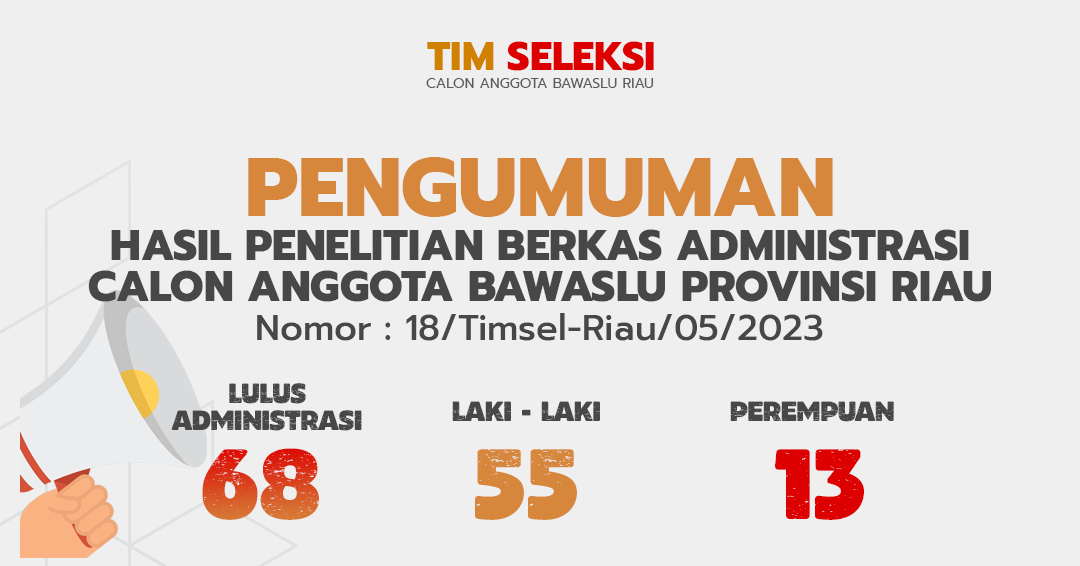 PENGUMUMAN HASIL PENELITIAN BERKAS ADMINISTRASI CALON ANGGOTA BAWASLU PROVINSI RIAU Nomor : 18/Timsel-Riau/05/2023