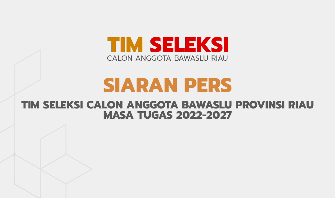 SIARAN PERS : TIM SELEKSI CALON ANGGOTA BAWASLU PROVINSI RIAU