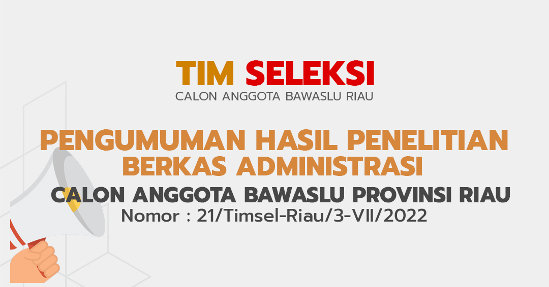 PENGUMUMAN HASIL PENELITIAN BERKAS ADMINISTRASI CALON ANGGOTA BAWASLU PROVINSI RIAU