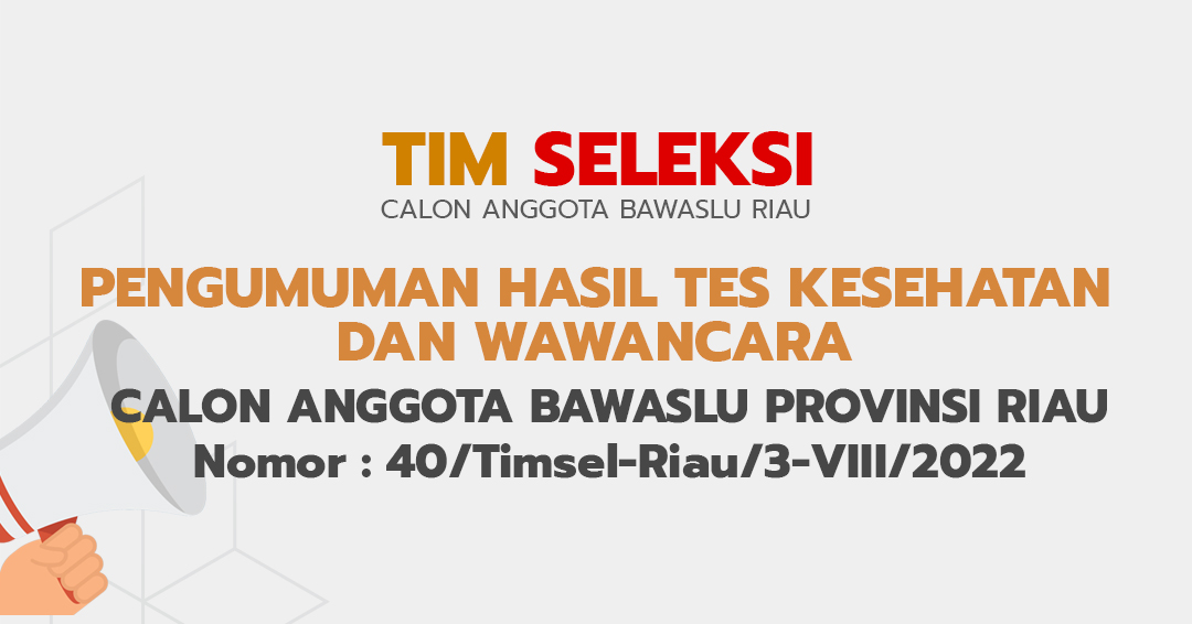 PENGUMUMAN HASIL TES KESEHATAN DAN WAWANCARA CALON ANGGOTA BAWASLU PROVINSI RIAU