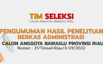 PENGUMUMAN HASIL PENELITIAN BERKAS ADMINISTRASI CALON ANGGOTA BAWASLU PROVINSI RIAU